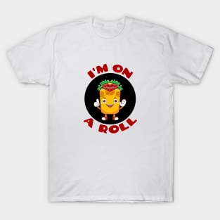 I'm On A Roll | Food Pun T-Shirt